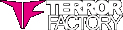 TERROR FACTORY